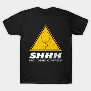 Shhh No one Cares, Nobody Cares merch T-Shirt